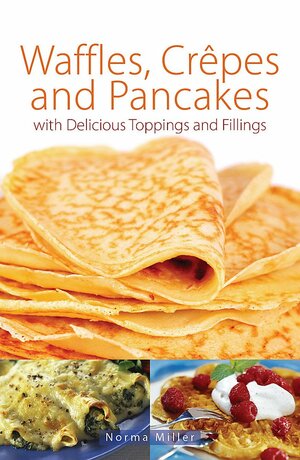 Waffles, Crepes and Pancakes. by Norma Miller by Norma Miller