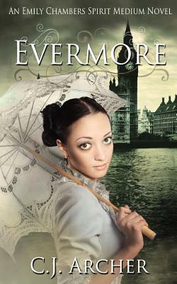 Evermore: An Emily Chambers Spirit Medium Novel by C.J. Archer