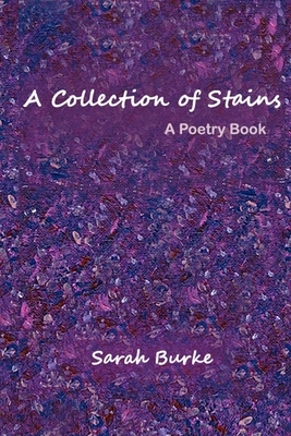 A Collection of Stains: A Poetry Book by Sarah Burke