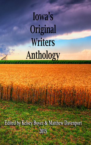 Iowa's Original Writers Anthology 2015 by Steve Havemann, Ethan Charron, Stephen Brayton, Sue Raymond, Jordyn Meryl, Nan McAdam, Kathryn Daugherty, Robert Kerr, Wendy Siefken, Lauri Buck, Ross Griswold, Matthew Davenport, Charles Siefken