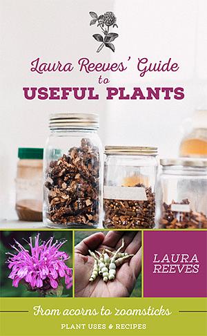 Laura Reeves' Guide to Useful Plants: From Acorns to Zoomsticks by Laura Reeves