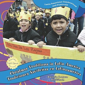 Christmas Traditions in Latin America/Tradiciones Navideas de Latinoamerica by Kerrie Logan Hollihan