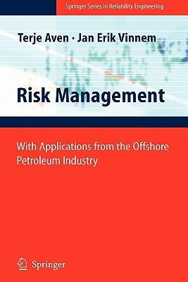 Risk Management: With Applications from the Offshore Petroleum Industry by Terje Aven, Jan-Erik Vinnem