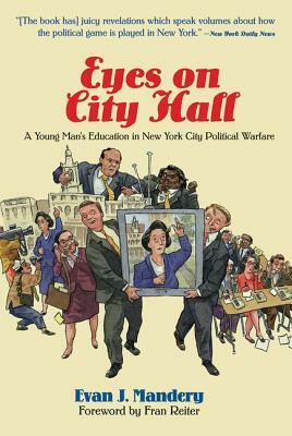 Eyes on City Hall: A Young Man's Education in New York City Political Warfare by Evan Mandery