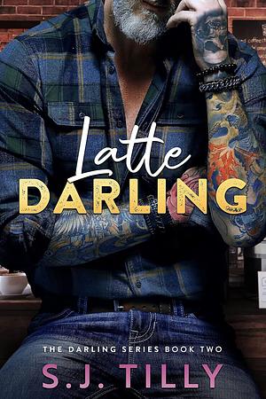 Latte Darling: Book Two of The Darling Series by S.J. Tilly