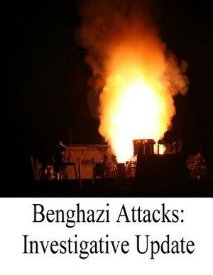 Benghazi Attacks: Investigative Update by Committee on Oversight and Government Re