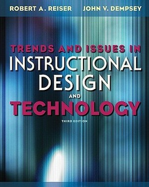 Trends and Issues in Instructional Design and Technology by Robert A. Reiser, John V. Dempsey