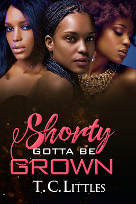 Shorty Gotta Be Grown by T. C. Littles