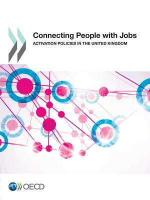 Connecting People with Jobs: Activation Policies in the United Kingdom by OECD