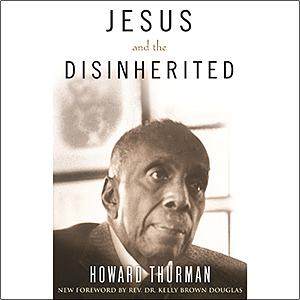 Jesus and the Disinherited by Howard Thurman