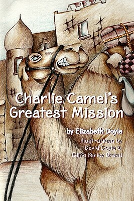 Charlie Camel's Greatest Mission by Elizabeth Doyle