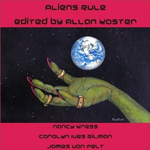 Aliens Rule by James Van Pelt, Tom Dheere, Nancy Kress, Allan Kaster, Patti Prevett, Carolyn Ives Gilman