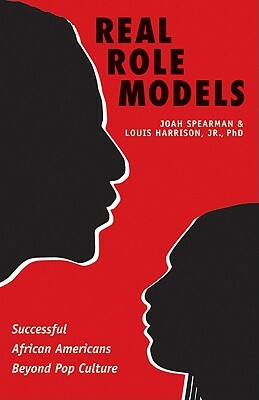 Real Role Models: Successful African Americans Beyond Pop Culture by Louis Harrison, Joah Spearman