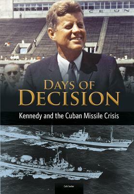 Kennedy and the Cuban Missile Crisis: Days of Decision by Cath Senker