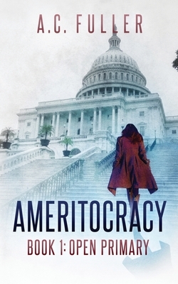 Ameritocracy: Open Primary by A.C. Fuller