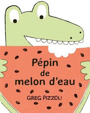 P?pin de Melon d'Eau by Greg Pizzoli