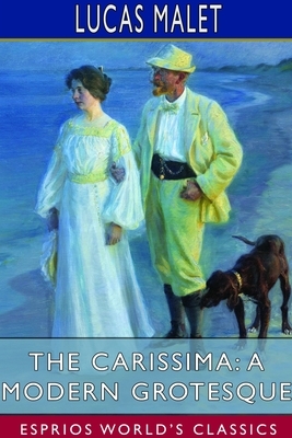The Carissima: A Modern Grotesque (Esprios Classics) by Lucas Malet