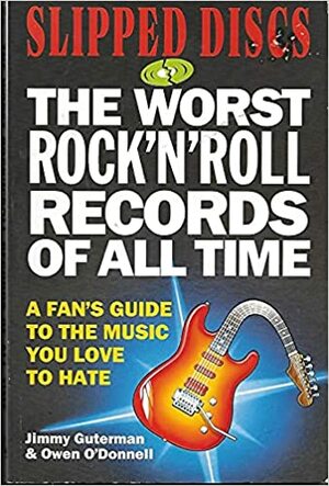 Slipped Discs: Worst Rock 'N' Roll Records Of All Times by Owen O'Donnell, Jimmy Guterman