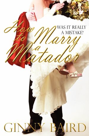 How to Marry a Matador by Ginny Baird