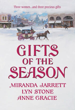Gifts of the Season by Lyn Stone, Miranda Jarrett, Anne Gracie