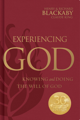 Experiencing God: Knowing and Doing the Will of God, Legacy Edition by Claude V. King, Henry T. Blackaby, Richard Blackaby