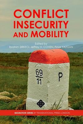 Conflict, Insecurity and Mobility by Ibrahim Sirkeci, Jeffrey H. Cohen, P&#305;nar Yazgan