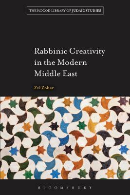 Rabbinic Creativity in the Modern Middle East by Zvi Zohar