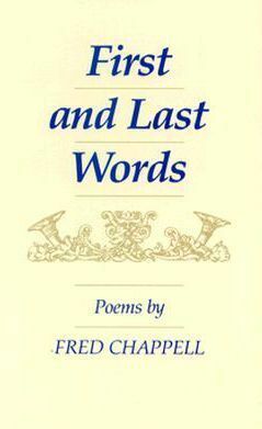 First And Last Words: Poems by Fred Chappell