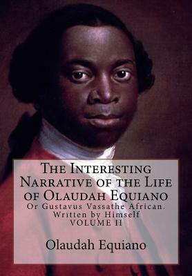 The Interesting Narrative of the Life of Olaudah Equiano: Or Gustavus Vassathe African. Written by Himself by Olaudah Equiano