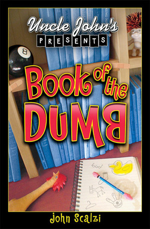 Uncle John's Presents: Book of the Dumb by Bathroom Readers' Institute, John Scalzi