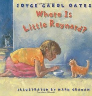 Where Is Little Reynard? by Joyce Carol Oates, Mark Graham