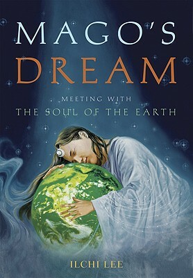 Mago's Dream: Meeting with the Soul of the Earth by Ilchi Lee