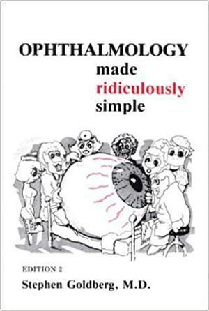 Ophthalmology Made Ridiculously Simple by Stephen Goldberg