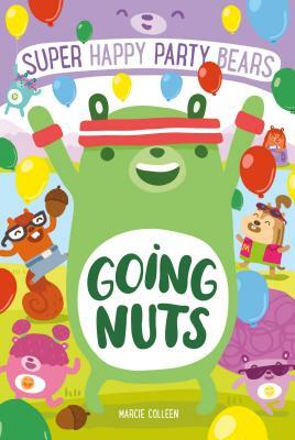Super Happy Party Bears: Going Nuts by Marcie Colleen