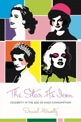 The Star as Icon: Celebrity in the Age of Mass Consumption by Daniel Herwitz