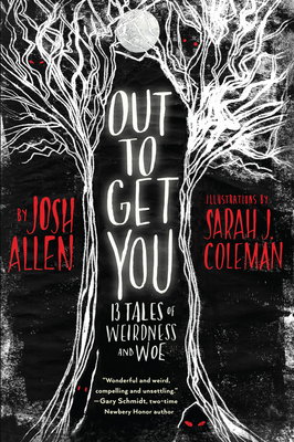 Out to Get You: 13 Tales of Weirdness and Woe by Josh Allen