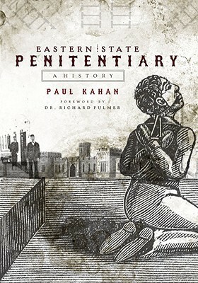 Eastern State Penitentiary: A History by Paul Kahan