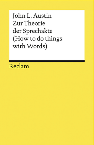 Zur Theorie der Sprechakte (How to do things with Words) by John L. Austin