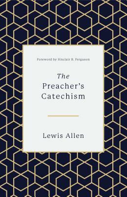 The Preacher's Catechism by Lewis Allen