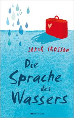 Die Sprache des Wassers by Cordula Setsman, Sarah Crossan