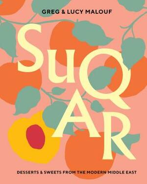 Suqar: Desserts & Sweets from the Modern Middle East by Lucy Malouf, Greg Malouf