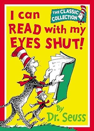 I Can Read with My Eyes Shut! by Dr. Seuss