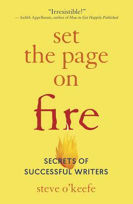 Set the Page on Fire: Secrets of Successful Writers by Steve O'Keefe