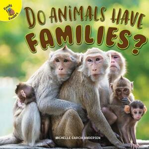 Do Animals Have Families? by Michelle Anderson
