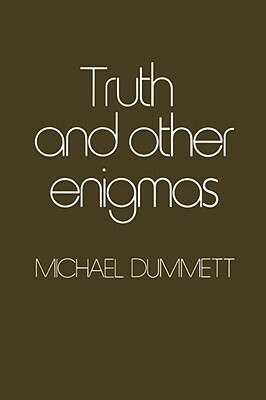 Truth and Other Enigmas by Michael Dummett