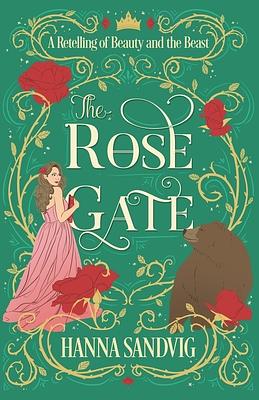 The Rose Gate: A Retelling of Beauty and the Beast by Hanna Sandvig
