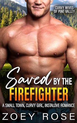 Saved by the Firefighter by Zoey Rose