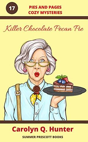 Killer Chocolate Pecan Pie by Carolyn Q. Hunter