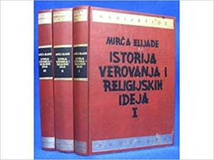 Istorija verovanja i religioznih ideja 1: Od kamenog doba do Eleusinskih misterija by Mircea Eliade