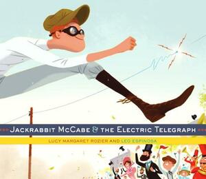 Jackrabbit McCabe & the Electric Telegraph by Lucy Margaret Rozier